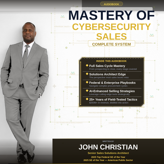 Mastery of Cybersecurity Sales - The Complete System